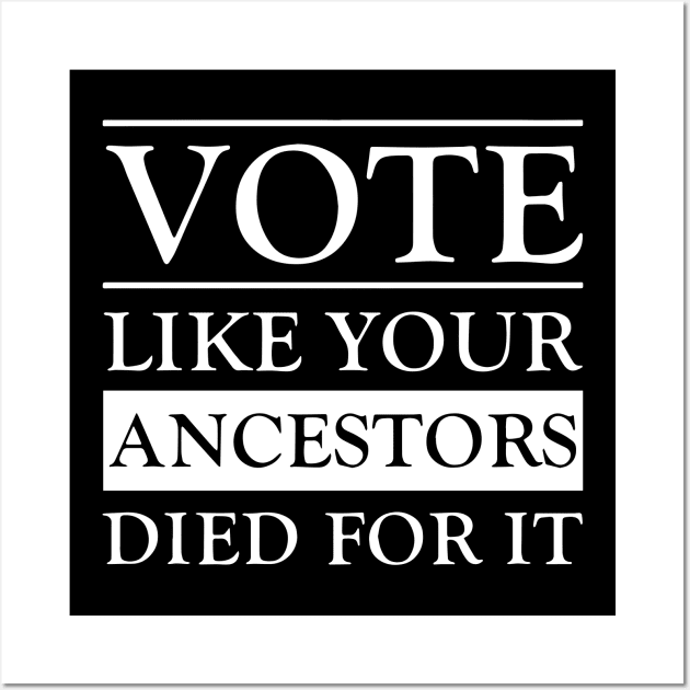 Vote Like Your Ancestors Died For It Wall Art by irvtolles